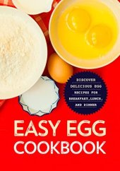 book Easy Egg Cookbook: Discover Delicious Egg Recipes for Breakfast, Lunch, and Dinner