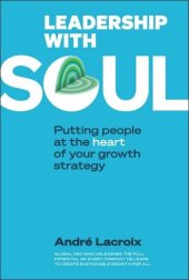 book Leadership With Soul: Putting People At The Heart Of Your Growth Strategy