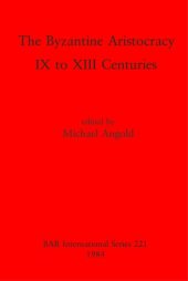 book The Byzantine Aristocracy: IX to XIII Centuries