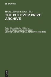 book The Pulitzer Prize Archive. Volume 1 International Reporting 1928-1985: From the Activities of the League of Nations to present-day Global Problems