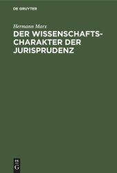 book Der Wissenschaftscharakter der Jurisprudenz: Zugleich ein Einblick in Strömungen moderner Rechtswissenschaft nebst einigen grundsätzlichen Erörterungen