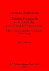 book Concordia Apostolorum: Christian Propaganda at Rome in the Fourth and Fifth Centuries: A Study in Early Christian Iconography and lconology