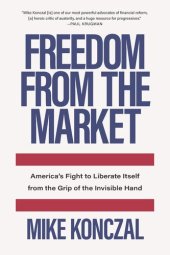 book Freedom From the Market: America’s Fight to Liberate Itself from the Grip of the Invisible Hand