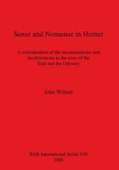 book Sense and Nonsense in Homer: A consideration of the inconsistencies and incoherencies in the texts of the Iliad and the Odyssey