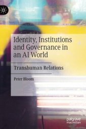 book Identity, Institutions and Governance in an AI World: Transhuman Relations