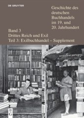 book Geschichte des deutschen Buchhandels im 19. und 20. Jahrhundert. Teil 3/Supplement Verleger, Buchhändler und Antiquare aus Deutschland und Österreich in der Emigration nach 1933: Ein biographisches Handbuch