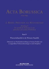 book Acta Borussica - Neue Folge. Band 9 Wissenschaftspolitik in der Weimarer Republik: Dokumente zur Hochschulentwicklung im Freistaat Preußen und zu ausgewählten Professorenberufungen in sechs Disziplinen (1918 bis 1933)