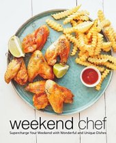 book Weekend Chef: Supercharge Your Weekend with Wonderful and Unique Dishes