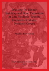 book Dressing for Dinner: Butchery and Bone Deposition at Late Neolithic Toumba Kremastis-Koiladas, Northern Greece