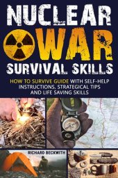 book Nuclear War Survival Skills: How To Survive Guide with Self-Help Instructions, Strategical Tips and Life Saving Skills