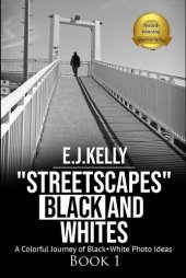 book "StreetScapes" Black and Whites: A Colorful Journey of Black+White Photo Ideas