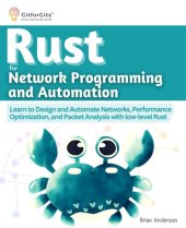 book Rust for Network Programming and Automation: Learn to Design and Automate Networks, Performance Optimization, and Packet Analysis with low-level Rust