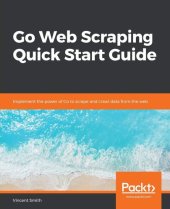 book Go Web Scraping Quick Start Guide: Implement the power of Go to scrape and crawl data from the web