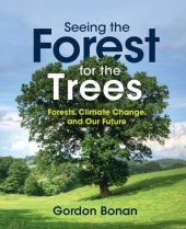 book Seeing the Forest for the Trees: Forests, Climate Change, and Our Future