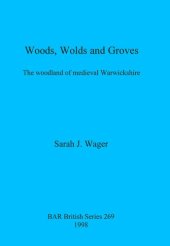 book Woods, Wolds and Groves: The woodland of medieval Warwickshire