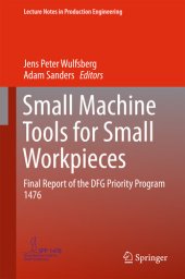 book Small Machine Tools for Small Workpieces: Final Report of the DFG Priority Program 1476 (Lecture Notes in Production Engineering)