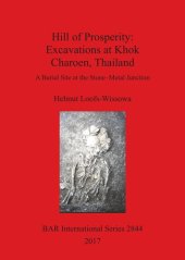 book Hill of Prosperity: Excavations at Khok Charoen, Thailand: A Burial Site at the Stone-Metal Junction