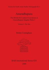 book Anuradhapura: The British-Sri Lankan Excavations at Anuradhapura Salgaha Watta 2. Volume I: The Site