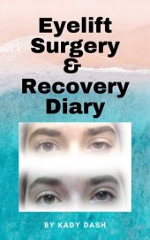 book Eyelift Surgery and Recovery Diary: Ptosis, eyelifts, punctal plugs, and dry eyes