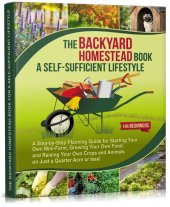 book The Backyard Homestead Book for a Self-Sufficient Lifestyle. For Beginners: A Step-by-Step Planning Guide for Starting Your Own Mini-Farm, Growing Your ... and Animals (Self-Sufficient Living 2)