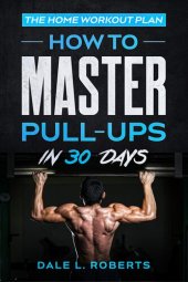 book The Home Workout Plan: How to Master Pull-Ups in 30 Days (Fitness Short Reads Book 2)