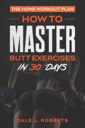 book The Home Workout Plan: How to Master Butt Exercises in 30 Days (Fitness Short Reads)