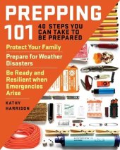 book Prepping 101: 40 Steps You Can Take to Be Prepared: Protect Your Family, Prepare for Weather Disasters, and Be Ready and Resilient when Emergencies Arise