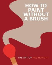 book How to Paint Without a Brush: The Art of Red Hong Yi