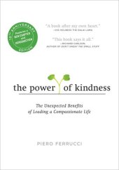 book The Power of Kindness: The Unexpected Benefits of Leading a Compassionate Life