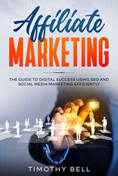 book AFFILIATE MARKETING: The Guide To Digital Success Using SEO And Social Media Marketing Efficiently