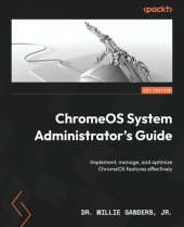 book ChromeOS System Administrator's Guide: Implement, manage, and optimize ChromeOS features effectively