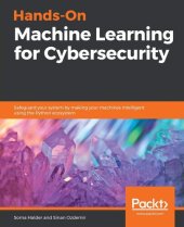 book Hands-On Machine Learning for Cybersecurity: Safeguard your system by making your machines intelligent using the Python ecosystem