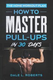 book The Home Workout Plan: How to Master Pull-Ups in 30 Days