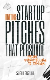 book Riveting: Startup Pitches that Persuade from Storytelling to Design