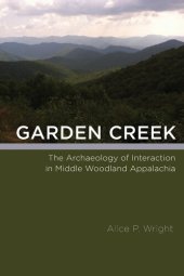 book Garden Creek: The Archaeology of Interaction in Middle Woodland Appalachia