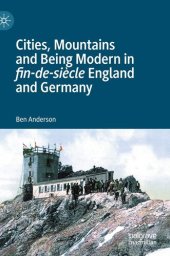 book Cities, Mountains and Being Modern in fin-de-siècle England and Germany