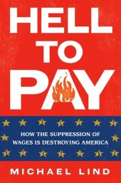 book Hell to Pay: How the Suppression of Wages Is Destroying America