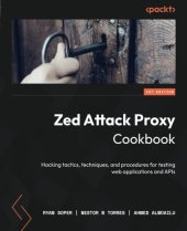 book Zed Attack Proxy Cookbook: Hacking tactics, techniques, and procedures for testing web applications and APIs