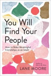 book You Will Find Your People: How to Make Meaningful Friendships as an Adult