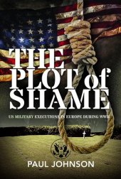 book The Plot of Shame: US Military Executions in Europe During WWII