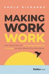 book Making Work Work: The Solution for Bringing Positive Change to Any Work Environment