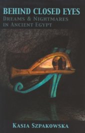 book Behind Closed Eyes: Dreams and Nightmares in Ancient Egypt