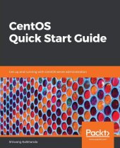 book CentOS Quick Start Guide: Get up and running with CentOS server administration