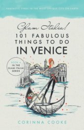 book Glam Italia! 101 Fabulous Things To Do In Venice: Fantastic Finds In The most Unique City On Earth