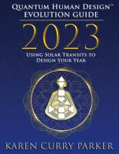 book 2023 Quantum Human Design(TM) Evolution Guide: Using Solar Transits to Design Your Year