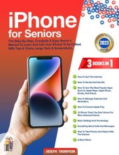 book iPhone for Seniors: 3 books in 1 - A Complete & Easy Senior's Manual To Learn And Use Your iPhone To Its Fullest, Step By Step. With High-Quality Immages, Large Text, & The Best Tips and Tricks.