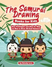 book The Samurai Drawing Books for Kids: Easy Techniques and Step-by-Step on How to Draw 30 Cool Samurai