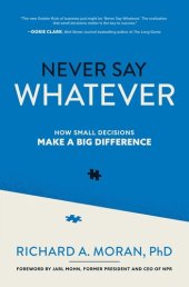 book Never Say Whatever: How Small Decisions Make a Big Difference