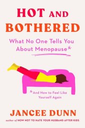 book Hot and Bothered: What No One Tells You About Menopause and How to Feel Like Yourself Again