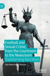 book Football and Sexual Crime, from the Courtroom to the Newsroom: Transforming Narratives